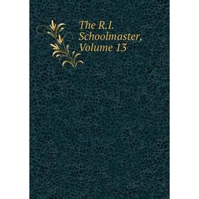 

Книга The R.I. Schoolmaster, Volume 13