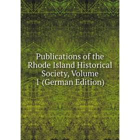 

Книга Publications of the Rhode Island Historical Society, Volume 1 (German Edition)