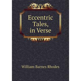 

Книга Eccentric Tales, in Verse
