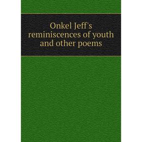 

Книга Onkel Jeff's reminiscences of youth and other poems
