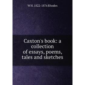 

Книга Caxton's book: a collection of essays, poems, tales and sketches