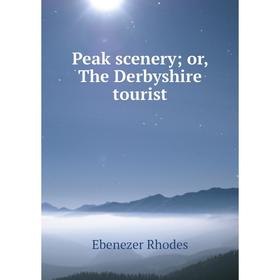 

Книга Peak scenery; or, The Derbyshire tourist