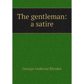 

Книга The gentleman: a satire