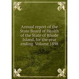 

Книга Annual report of the State Board of Health of the State of Rhode Island, for the year ending Volume 1898