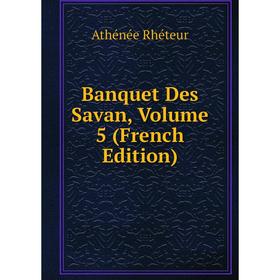 

Книга Banquet Des Savan, Volume 5 (French Edition)