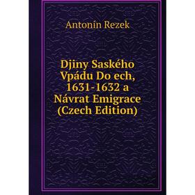 

Книга Djiny Saského Vpádu Do ech, 1631-1632 a Návrat Emigrace (Czech Edition)