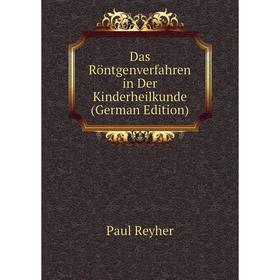 

Книга Das Röntgenverfahren in Der Kinderheilkunde (German Edition)