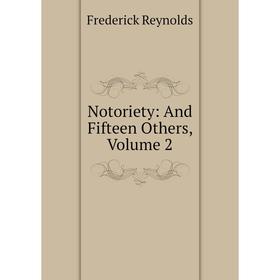 

Книга Notoriety: And Fifteen Others, Volume 2
