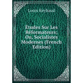 

Книга Études Sur Les Réformateurs; Ou, Socialistes Modernes (French Edition)