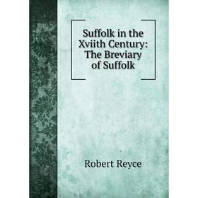 

Книга Suffolk in the Xviith Century: The Breviary of Suffolk