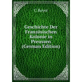 

Книга Geschichte Der Französischen Kolonie in Preussen (German Edition)