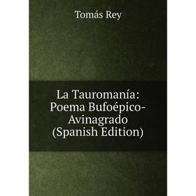 

Книга La Tauromanía: Poema Bufoépico-Avinagrado