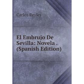 

Книга El Embrujo De Sevilla: Novela. (Spanish Edition)