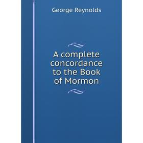

Книга A complete concordance to the Book of Mormon