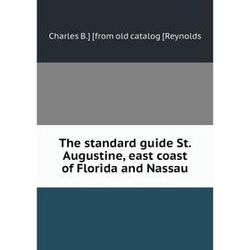 

Книга The standard guide St. Augustine, east coast of Florida and Nassau