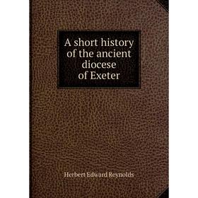 

Книга A short history of the ancient diocese of Exeter