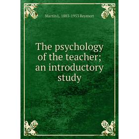

Книга The psychology of the teacher; an introductory study