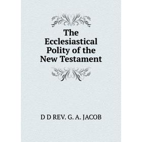 

Книга The Ecclesiastical Polity of the New Testament
