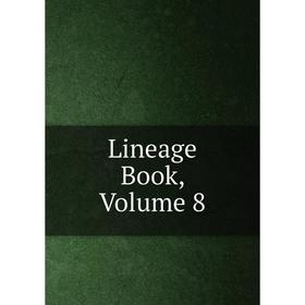 

Книга Lineage Book, Volume 8