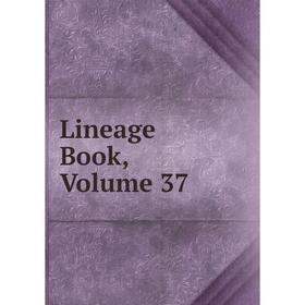 

Книга Lineage Book, Volume 37
