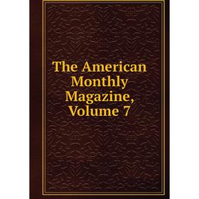 

Книга The American Monthly Magazine, Volume 7