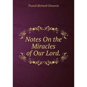 

Книга Notes On the Miracles of Our Lord