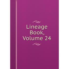 

Книга Lineage Book, Volume 24