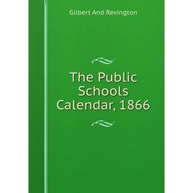 

Книга The Public Schools Calendar, 1866
