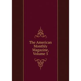 

Книга The American Monthly Magazine, Volume 5
