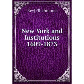 

Книга New York and Institutions 1609-1873