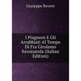 

Книга I Piagnoni E Gli Arrabbiati Al Tempo Di Fra Girolamo Savonarola (Italian Edition)