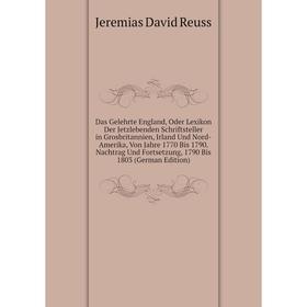 

Книга Das Gelehrte England, Oder Lexikon Der Jetzlebenden Schriftsteller in Grosbritannien, Irland Und Nord-Amerika, Von Jahre 1770 Bis 1790. Nachtrag