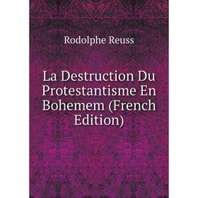

Книга La Destruction Du Protestantisme En Bohemem