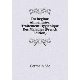 

Книга Du Regime Alimentaire: Traitement Hygienique Des Maladies (French Edition)