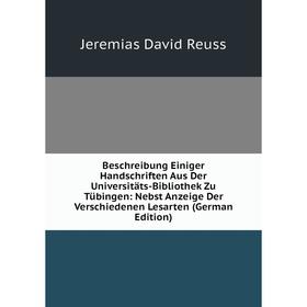 

Книга Beschreibung Einiger Handschriften Aus Der Universitäts-Bibliothek Zu Tübingen: Nebst Anzeige Der Verschiedenen Lesarten (German Edition)