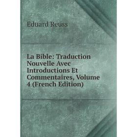 

Книга La Bible: Traduction Nouvelle Avec Introductions Et Commentaires, Volume 4