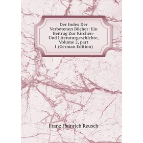 

Книга Der Index Der Verbotenen Bücher: Ein Beitrag Zur Kirchen- Und Literaturgeschichte, Volume 2, part 1 (German Edition)