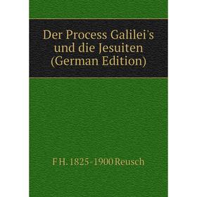 

Книга Der Process Galilei's und die Jesuiten (German Edition)