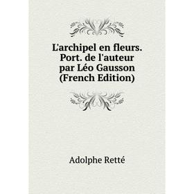 

Книга L'archipel en fleurs Port de l'auteur par Léo Gausson