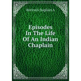 

Книга Episodes In The Life Of An Indian Chaplain