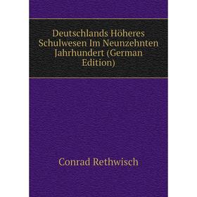 

Книга Deutschlands Höheres Schulwesen Im Neunzehnten Jahrhundert (German Edition)