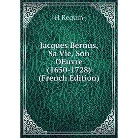 

Книга Jacques Bernus, Sa Vie, Son OEuvre (1650-1728) (French Edition)