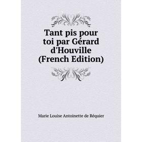 

Книга Tant pis pour toi par Gérard d'Houville (French Edition)