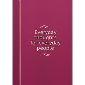 

Книга Everyday thoughts for everyday people
