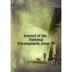 

Книга Journal of the. National Encampment, Issue 39