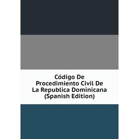 

Книга Código De Procedimiento Civil De La Republica Dominicana (Spanish Edition)