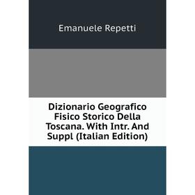 

Книга Dizionario Geografico Fisico Storico Della Toscana. With Intr. And Suppl (Italian Edition)