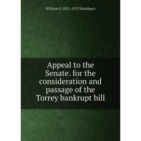 

Книга Appeal to the Senate. for the consideration and passage of the Torrey bankrupt bill