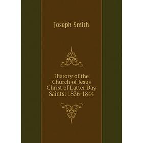 

Книга History of the Church of Jesus Christ of Latter Day Saints: 1836-1844