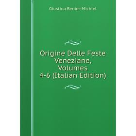 

Книга Origine delle feste veneziane, Volumes 4-6
